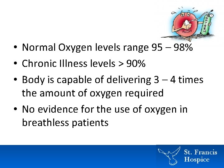 • Normal Oxygen levels range 95 – 98% • Chronic Illness levels > • Normal Oxygen levels range 95 – 98% • Chronic Illness levels >