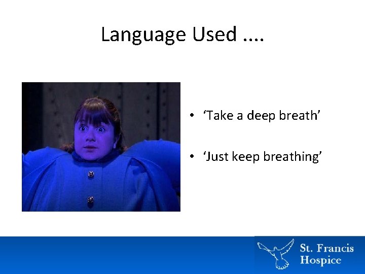 Language Used. . • ‘Take a deep breath’ • ‘Just keep breathing’ Language Used. . • ‘Take a deep breath’ • ‘Just keep breathing’