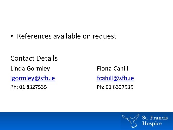 • References available on request Contact Details Linda Gormley lgormley@sfh. ie Fiona Cahill • References available on request Contact Details Linda Gormley lgormley@sfh. ie Fiona Cahill