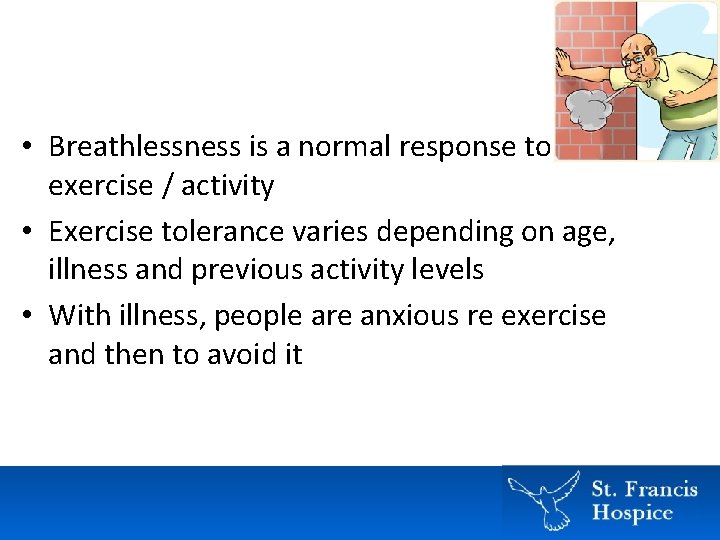 • Breathlessness is a normal response to exercise / activity • Exercise tolerance • Breathlessness is a normal response to exercise / activity • Exercise tolerance