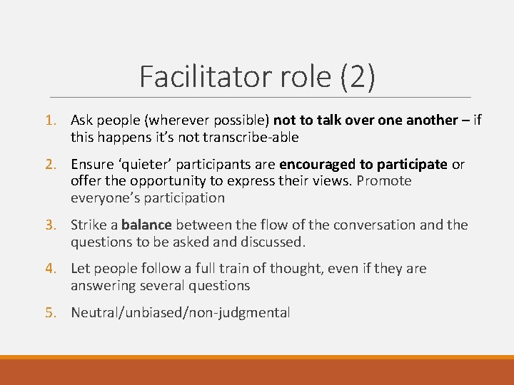 Facilitator role (2) 1. Ask people (wherever possible) not to talk over one another