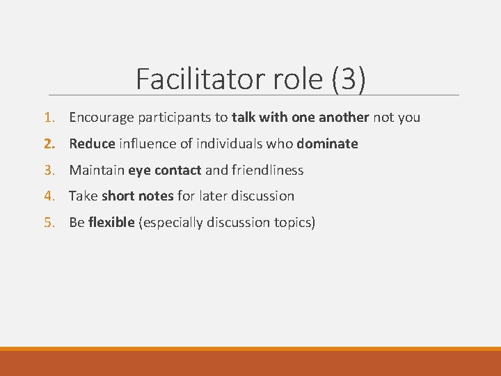 Facilitator role (3) 1. Encourage participants to talk with one another not you 2.