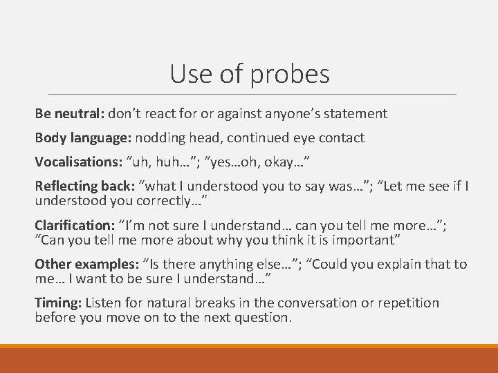 Use of probes Be neutral: don’t react for or against anyone’s statement Body language: