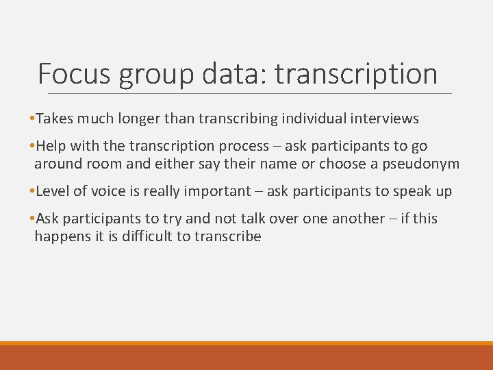 Focus group data: transcription • Takes much longer than transcribing individual interviews • Help