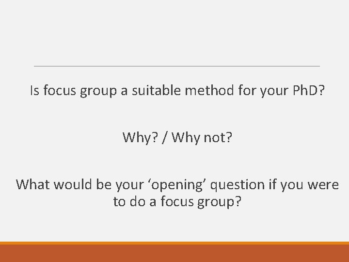  Is focus group a suitable method for your Ph. D? Why? / Why