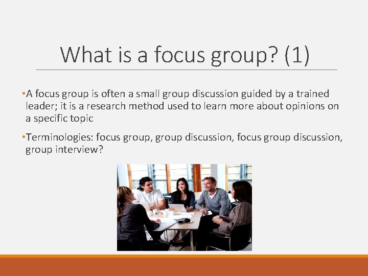 What is a focus group? (1) • A focus group is often a small