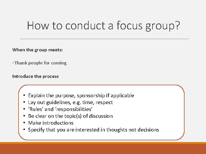 How to conduct a focus group? When the group meets: • Thank people for