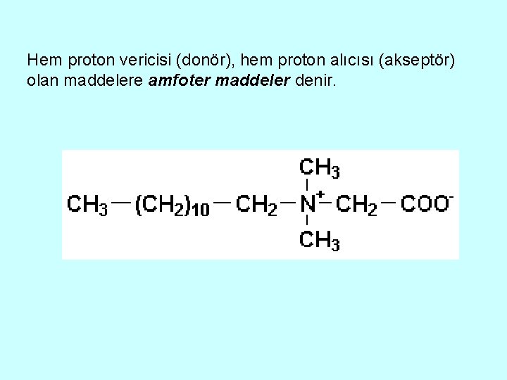 Hem proton vericisi (donör), hem proton alıcısı (akseptör) olan maddelere amfoter maddeler denir. 