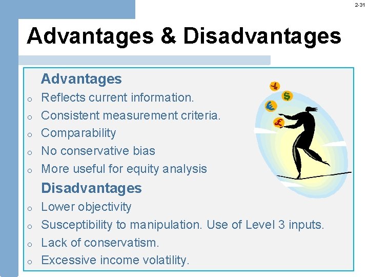 2 -31 Advantages & Disadvantages Advantages o o o Reflects current information. Consistent measurement