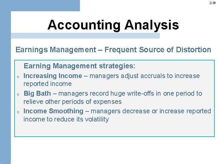 2 -36 Accounting Analysis Earnings Management – Frequent Source of Distortion Earning Management strategies: