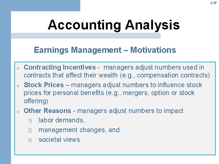 2 -37 Accounting Analysis Earnings Management – Motivations o o o Contracting Incentives -