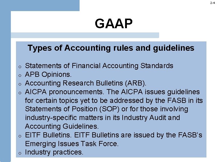 2 -4 GAAP Types of Accounting rules and guidelines o o o Statements of