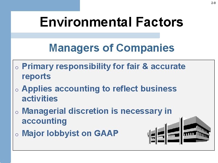 2 -8 Environmental Factors Managers of Companies o o Primary responsibility for fair &