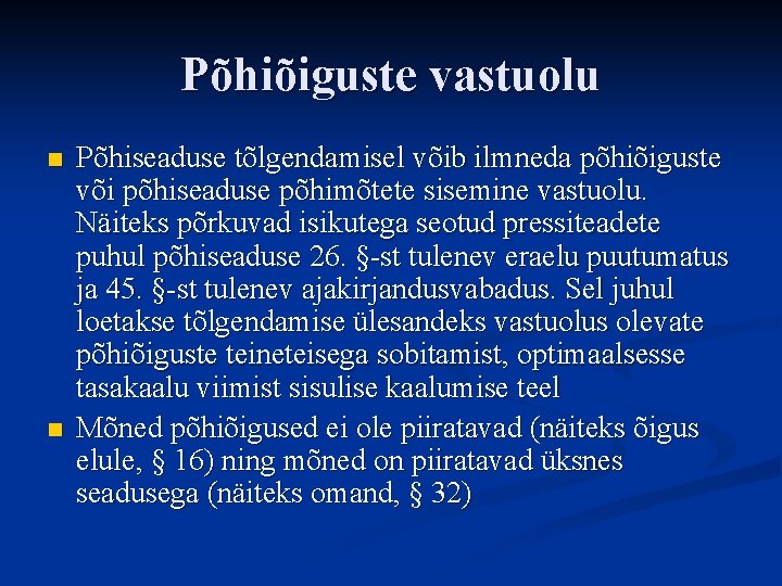 Põhiõiguste vastuolu n n Põhiseaduse tõlgendamisel võib ilmneda põhiõiguste või põhiseaduse põhimõtete sisemine vastuolu.