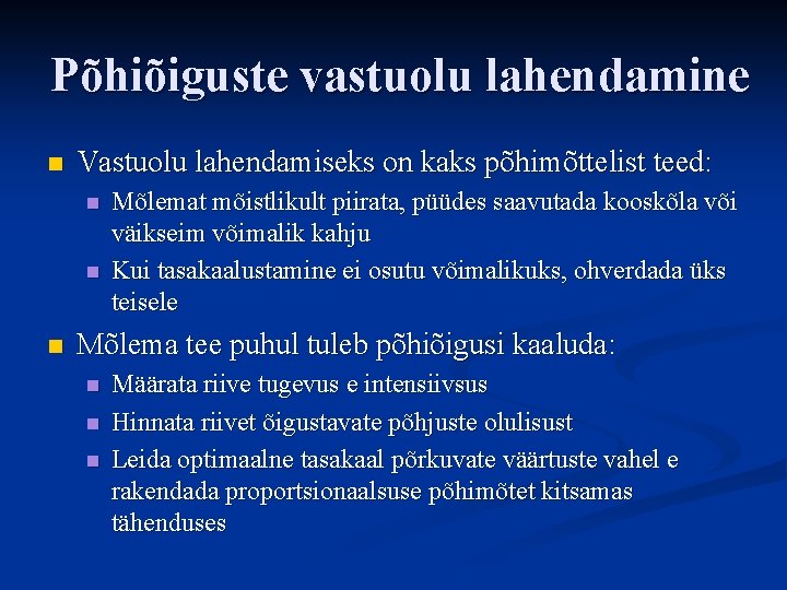 Põhiõiguste vastuolu lahendamine n Vastuolu lahendamiseks on kaks põhimõttelist teed: n n n Mõlemat