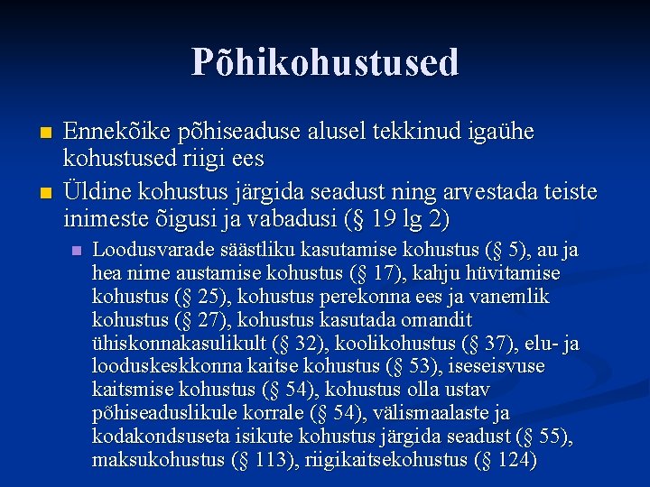 Põhikohustused n n Ennekõike põhiseaduse alusel tekkinud igaühe kohustused riigi ees Üldine kohustus järgida