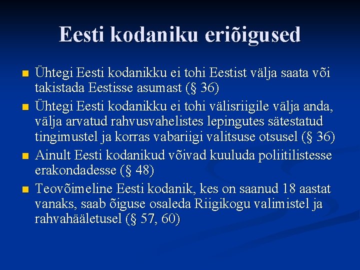 Eesti kodaniku eriõigused n n Ühtegi Eesti kodanikku ei tohi Eestist välja saata või