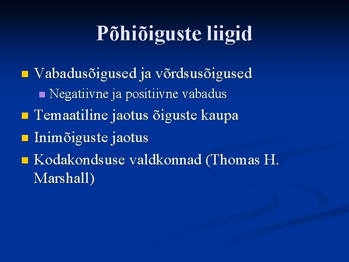 Põhiõiguste liigid n Vabadusõigused ja võrdsusõigused n Negatiivne ja positiivne vabadus Temaatiline jaotus õiguste