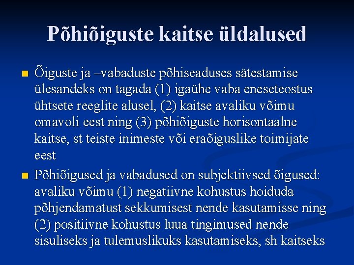 Põhiõiguste kaitse üldalused n n Õiguste ja –vabaduste põhiseaduses sätestamise ülesandeks on tagada (1)