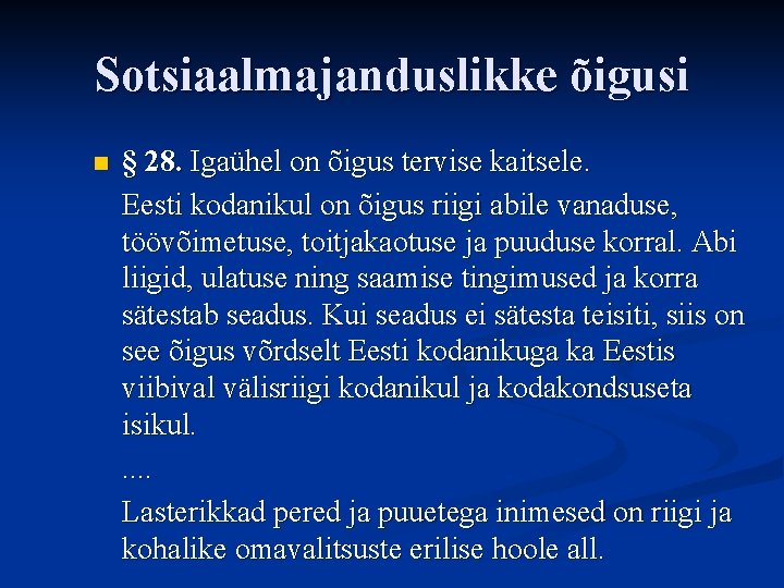 Sotsiaalmajanduslikke õigusi n § 28. Igaühel on õigus tervise kaitsele. Eesti kodanikul on õigus