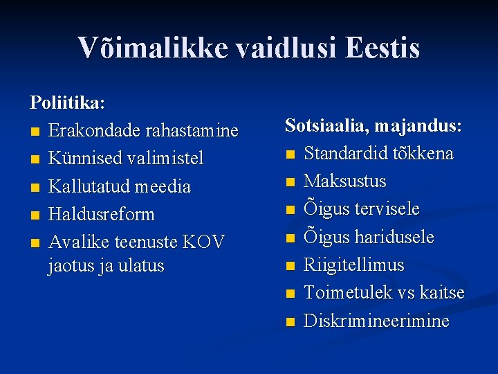 Võimalikke vaidlusi Eestis Poliitika: n Erakondade rahastamine n Künnised valimistel n Kallutatud meedia n