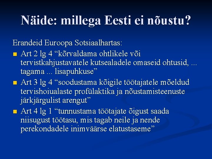 Näide: millega Eesti ei nõustu? Erandeid Euroopa Sotsiaalhartas: n Art 2 lg 4 “kõrvaldama