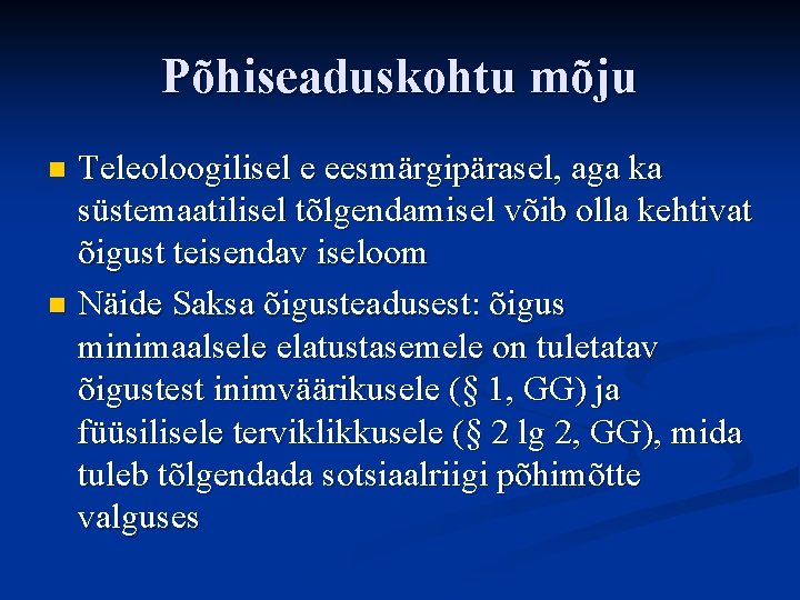 Põhiseaduskohtu mõju Teleoloogilisel e eesmärgipärasel, aga ka süstemaatilisel tõlgendamisel võib olla kehtivat õigust teisendav