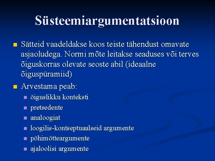 Süsteemiargumentatsioon n n Sätteid vaadeldakse koos teiste tähendust omavate asjaoludega. Normi mõte leitakse seaduses