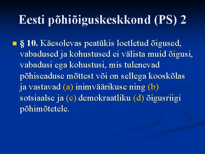 Eesti põhiõiguskeskkond (PS) 2 n § 10. Käesolevas peatükis loetletud õigused, vabadused ja kohustused