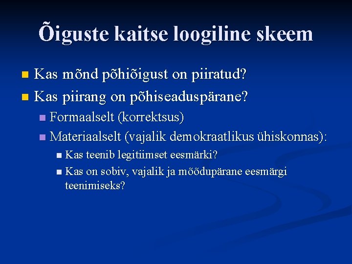 Õiguste kaitse loogiline skeem Kas mõnd põhiõigust on piiratud? n Kas piirang on põhiseaduspärane?