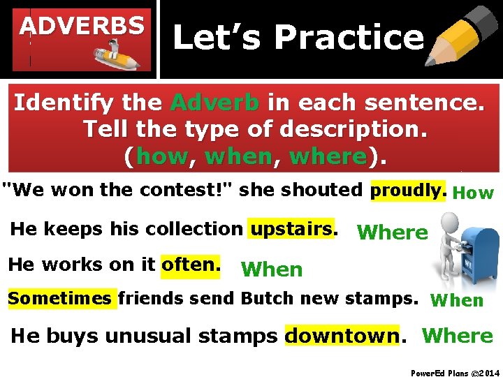 ADVERBS Let’s Practice Identify the Adverb in each sentence. Tell the type of description.