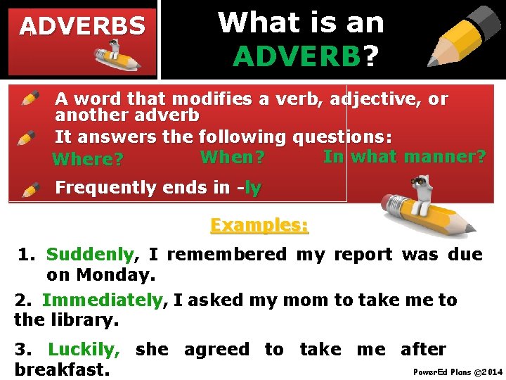 ADVERBS What is an ADVERB? ADVERB A word that modifies a verb, adjective, or