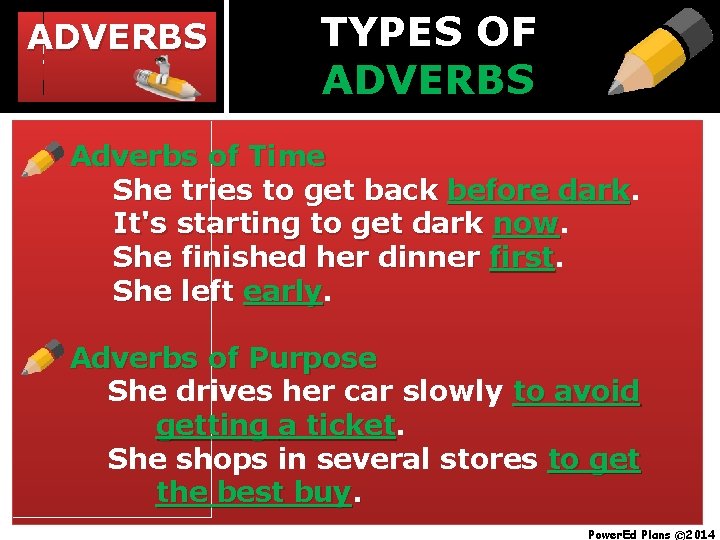 ADVERBS TYPES OF ADVERBS Adverbs of Time She tries to get back before dark