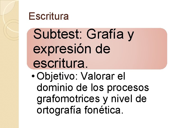 Escritura Subtest: Grafía y expresión de escritura. • Objetivo: Valorar el dominio de los