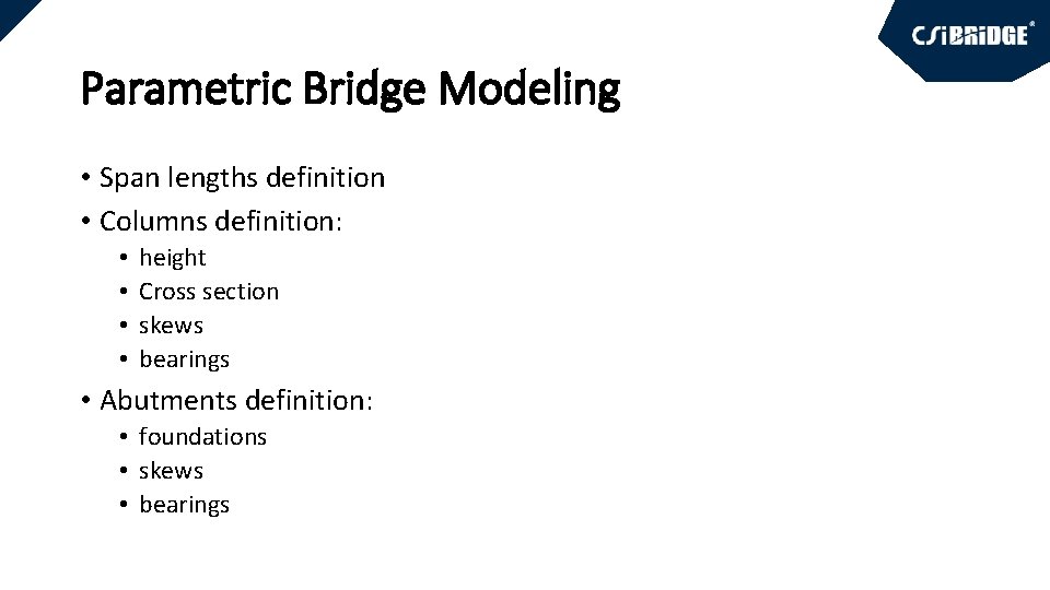 Parametric Bridge Modeling • Span lengths definition • Columns definition: • • height Cross