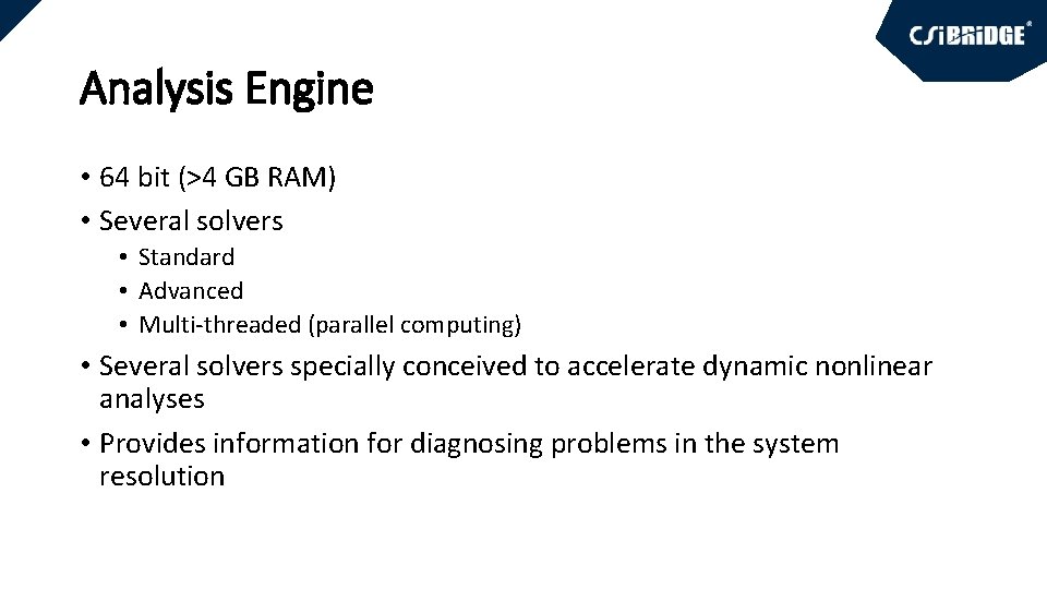 Analysis Engine • 64 bit (>4 GB RAM) • Several solvers • Standard •