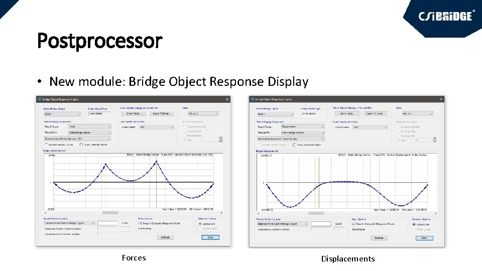 Postprocessor • New module: Bridge Object Response Display Forces Displacements 