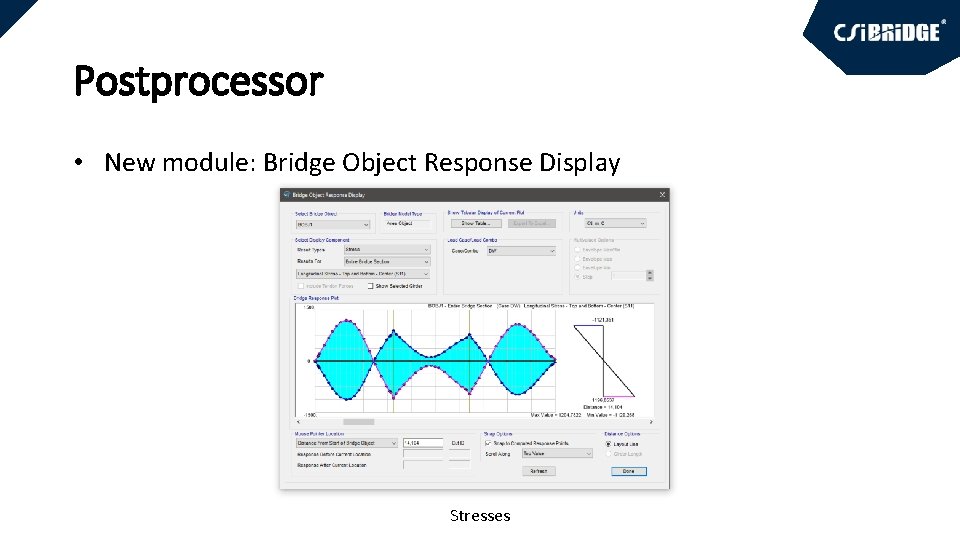 Postprocessor • New module: Bridge Object Response Display Stresses 