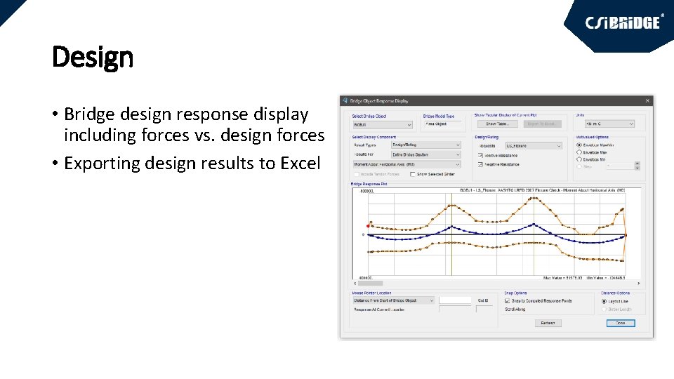 Design • Bridge design response display including forces vs. design forces • Exporting design