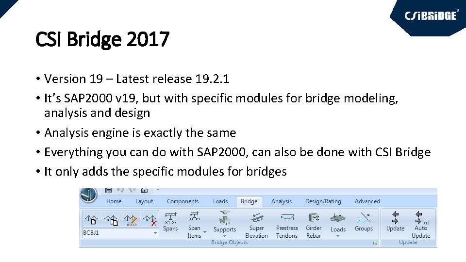 CSI Bridge 2017 • Version 19 – Latest release 19. 2. 1 • It’s