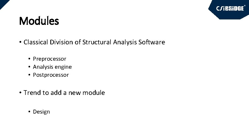 Modules • Classical Division of Structural Analysis Software • Preprocessor • Analysis engine •