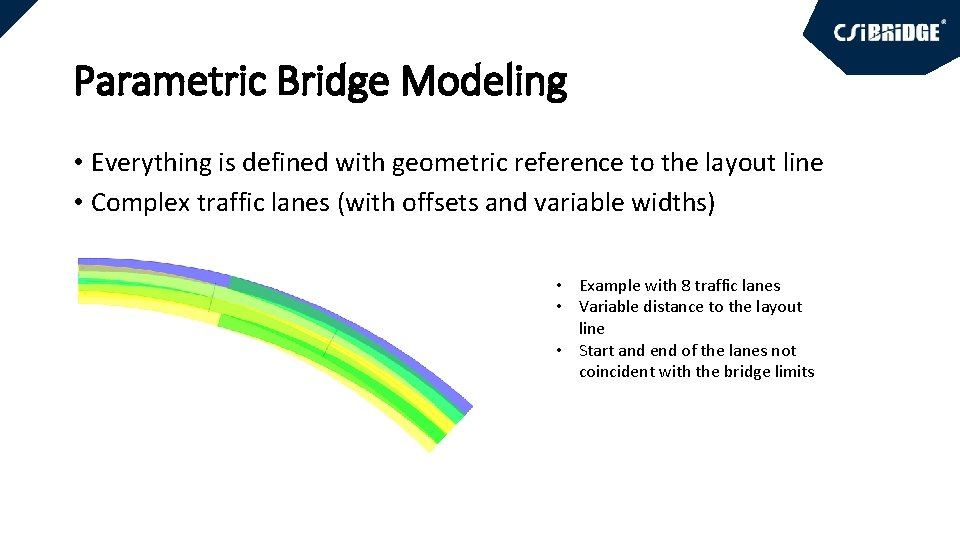Parametric Bridge Modeling • Everything is defined with geometric reference to the layout line