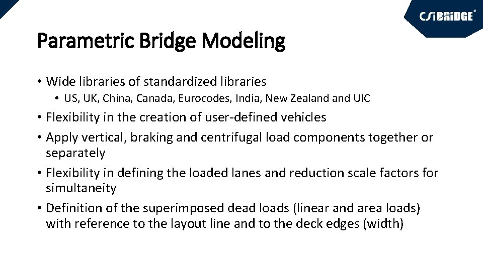 Parametric Bridge Modeling • Wide libraries of standardized libraries • US, UK, China, Canada,