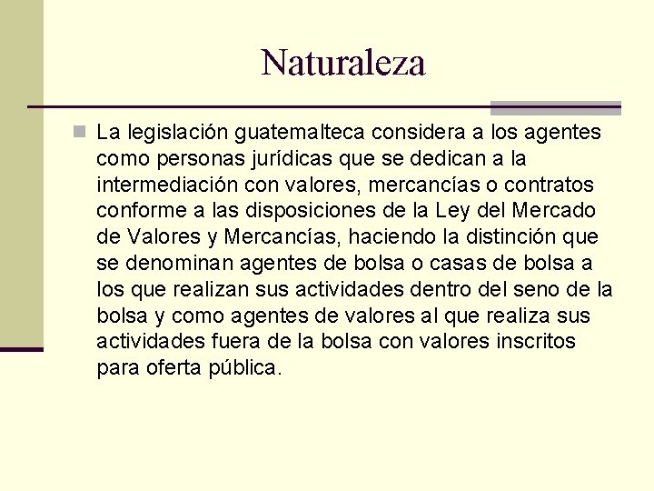 Naturaleza n La legislación guatemalteca considera a los agentes como personas jurídicas que se