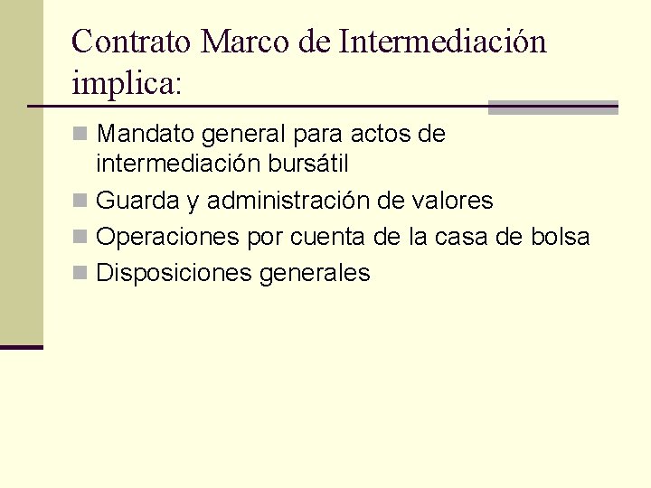 Contrato Marco de Intermediación implica: n Mandato general para actos de intermediación bursátil n