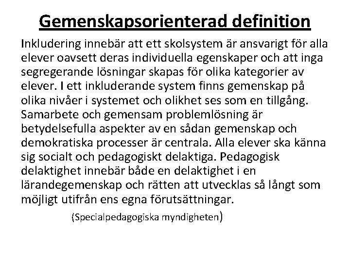 Gemenskapsorienterad definition Inkludering innebär att ett skolsystem är ansvarigt för alla elever oavsett deras