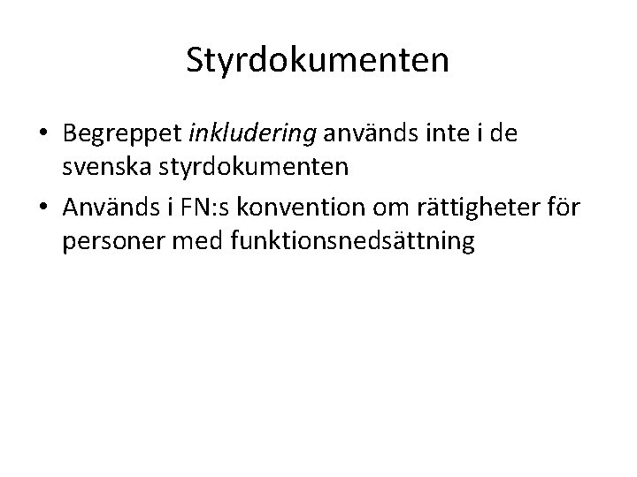 Styrdokumenten • Begreppet inkludering används inte i de svenska styrdokumenten • Används i FN: