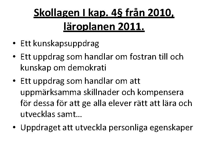 Skollagen I kap. 4§ från 2010, läroplanen 2011. • Ett kunskapsuppdrag • Ett uppdrag