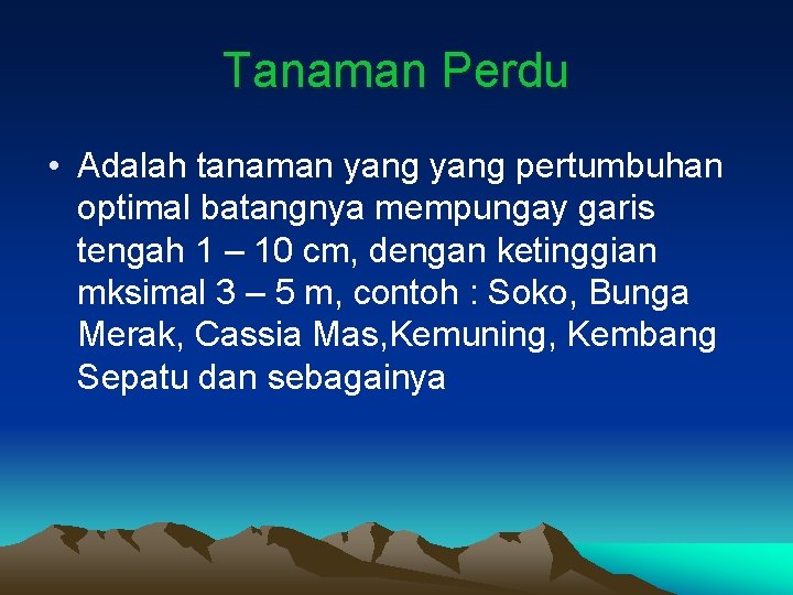 Tanaman Perdu • Adalah tanaman yang pertumbuhan optimal batangnya mempungay garis tengah 1 –