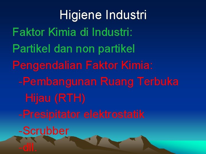 Higiene Industri Faktor Kimia di Industri: Partikel dan non partikel Pengendalian Faktor Kimia: -Pembangunan